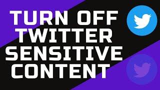 How To Turn Off Twitter Sensitive Content Setting - 2022 New Update