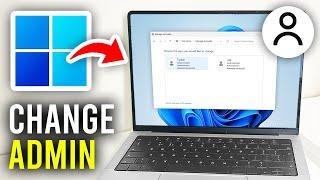 How To Change Administrator In Windows 11 - Full Guide