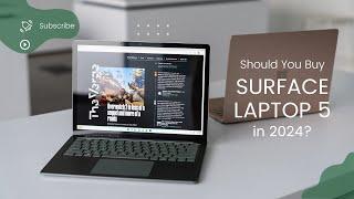 Is the Surface Laptop 5 worth buying in 2024? A detailed review of the pros and cons
