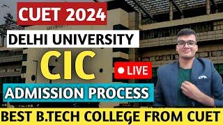 CUET 2024 Cluster Innovation Centre ( CIC ) Admission Process | Best B.Tech College From CUET