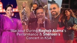 Blackout During Ragheb Alama’s Performance & Shereen’s Concert in KSA