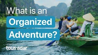 The new way of adventure travel: What is an organized adventure?