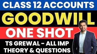 ONE SHOT : GOODWILL | Revision From TS Grewal | Class 12 Accounts | CA Parag Gupta