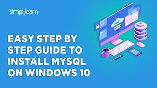 Easy Step By Step Guide to Install MySQL on Windows 10| MySQL Installation | Simplilearn