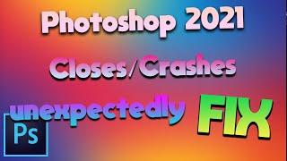 Adobe Photoshop 2021 Crashes - Closes Unexpectedly FIX -  Photoshop Crash FIX 2021