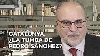 Catalunya, ¿la tumba de Pedro Sánchez? | Enfoque Enric Juliana