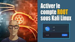 Comment Activer le Compte ROOT sous Kali Linux en 2023