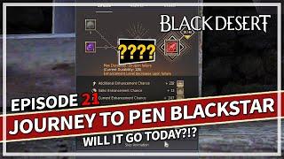 WILL IT GO TODAY? - Journey to PEN Blackstar - Episode 21 | Black Desert