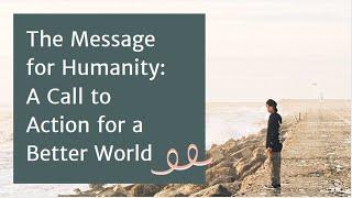 The Message for Humanity: A Call to Action for a Better World