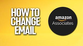 How To Change Your Email In Amazon Affiliate Tutorial