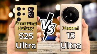 Samsung Galaxy S25 Ultra vs Xiaomi 15 Ultra  Full Specs Comparison