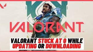 How to Fix  Valorant Stuck at 0 while updating or downloading