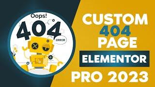 Creating a Custom 404 Page with Elementor Pro in 2023