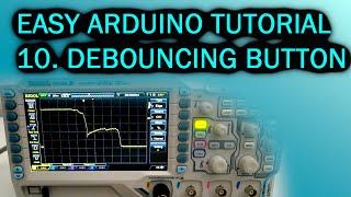 Easy Arduino Tutorial: #10 Debouncing Buttons