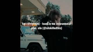 koi - toast to me instrumental prod. @Silokilledthis @ripcoye