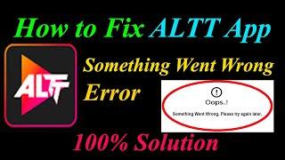 How to Fix ALTT  Oops - Something Went Wrong Error in Android & Ios - Please Try Again Later