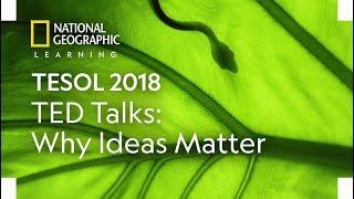 TESOL 2018: TED Talks: Why Ideas Matter