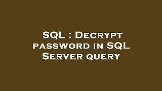 SQL : Decrypt password in SQL Server query