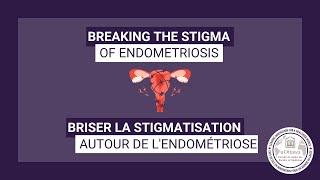 Breaking the Stigma on Endometriosis / Briser la stigmatisation autour de l’endométriose