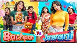 Bachpan VS Jawani || Part 2 || Tejasvi Bachani