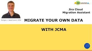 Migrate your own data with Jira Cloud Migration Assistant