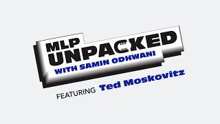 MLP Unpacked Podcast with Samin Odhawni - Episode 2 Ted Moskovitz