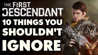 The First Descendant - 10 THINGS YOU SHOULDN'T IGNORE