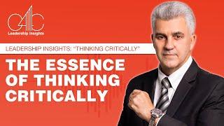 Leadership Insights: Thinking Critically: The Essence of Thinking Critically :  Power  of  Critical.