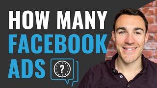 How Many Facebook Ads Should You Run?