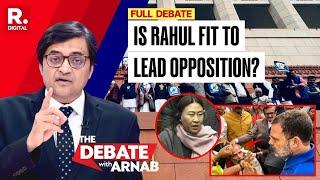 Parliament Assaultgate: Is Rahul Gandhi Fit To Be Leader Of Opposition? Debate With Arnab