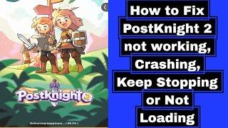 How to Fix PostKnight 2 not working, Crashing, Keep Stopping or Not Loading