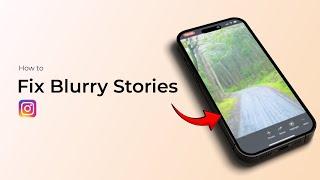 How to Fix Blurry Stories On Instagram?