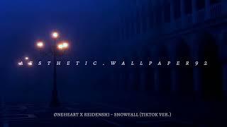 øneheart x reidenshi - snowfall (tiktok ver.)