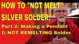 HOW TO "NOT MELT" SILVER SOLDER -  PART 2