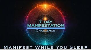 7 Day Manifestation Challenge ~ Attract Your Dreams into Reality ~ Manifest While you Sleep