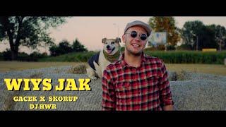 GACEK feat. Skorup, Dj HWR -  Wiys jak