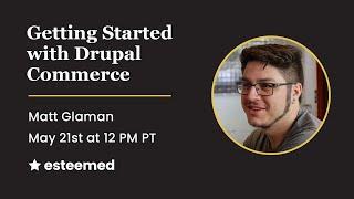 Getting Started with Drupal Commerce w/ Matt Glaman | Esteemed Lunch & Learn