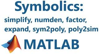 Matlab: Symbolics: simplify, numden, factor, expand, sym2poly, & poly2sim