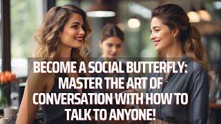 Become a Social Butterfly: Master the Art of Conversation with How to Talk to Anyone