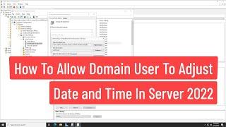 How To Allow Domain User To Adjust Date And Time Using Group Policy In Windows Server 2022