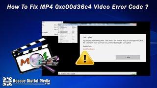How To Fix MP4 Video Error 0xc00d36c4? | Working Solutions | Rescue Digital Media