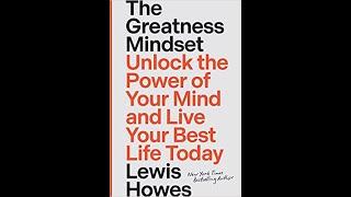 The Greatness Mindset: Unlock the Power of Your Mind By Lewis Howes | Summary and Keynotes