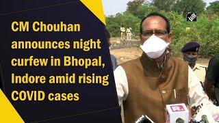 CM Chouhan announces night curfew in Bhopal, Indore amid rising COVID cases