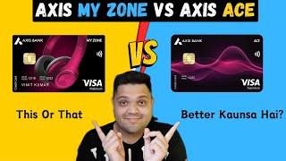 Axis Bank My Zone Credit Card Vs Axis Bank Ace Credit Card | Ace vs my zone | Kaunsa le?