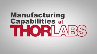 Thorlabs Manufacturing Capabilities