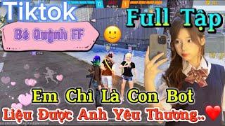 Tik Tok Free Fire | Phim ngắn: '' Em Chỉ Là Con Bot liệu được anh yêu thương ”FULL Tập | Bé Quỳnh FF