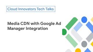 Media CDN with Google Ad Manager Integration