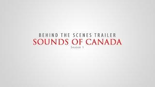 SOUNDS OF CANADA. BEHIND THE SCENES. SEASON 1.