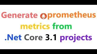 How to generate prometheus metrics from dotnet core 3.1 projects