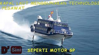 Kapal ini Menggunakan Technologi Pesawat (JetFoil) Jadinya Kapal Super Cepat